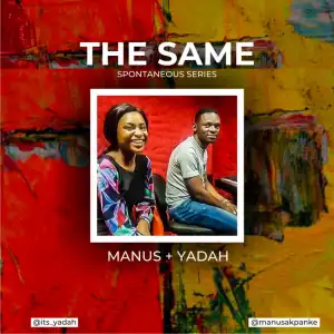 Manus Akpanke - The Same ft. Yadah (Spontaneous Worship)